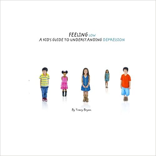Feeling Low…A Kid’s Guide To Understanding Depression