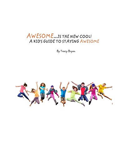 Awesome Is The New Cool…A Kid’s Guide To Staying Awesome!
