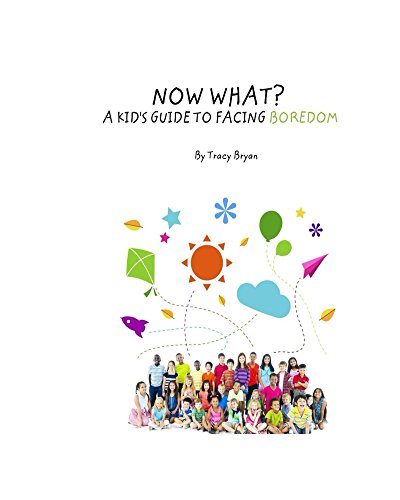 Now What? A Kid’s Guide To Facing Boredom