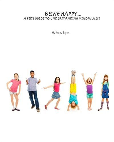 Being Happy…A Kid’s Guide To Understanding Mindfulness