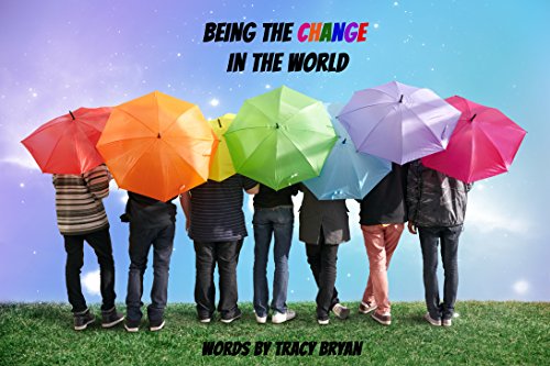 Being The Change In The World